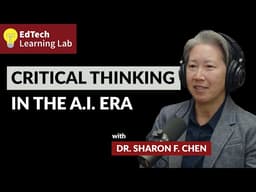 Critical Thinking in the AI Era with Dr  Sharon F  Chen | EdTech Learning Lab Podcast Ep 1