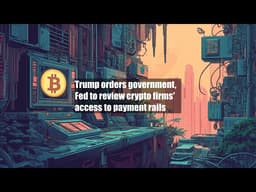 Trump orders government, Fed to review crypto firms' access to payment rails