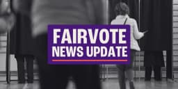FairVote news update: July 29, 2026