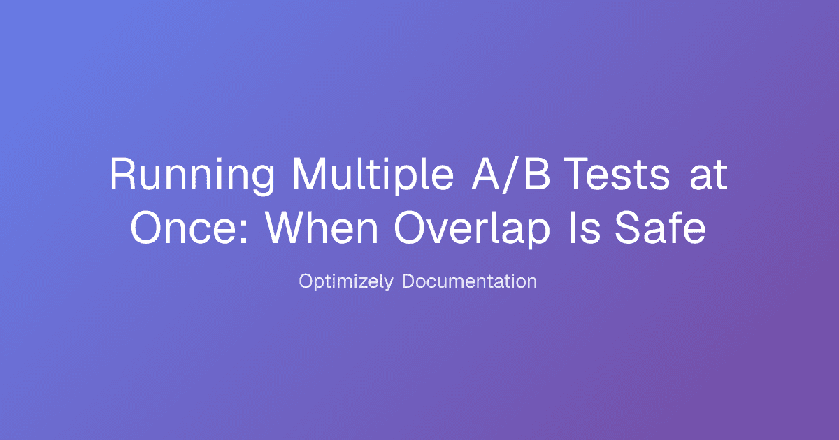 Running Multiple A/B Tests at Once: When Overlap Is Safe
