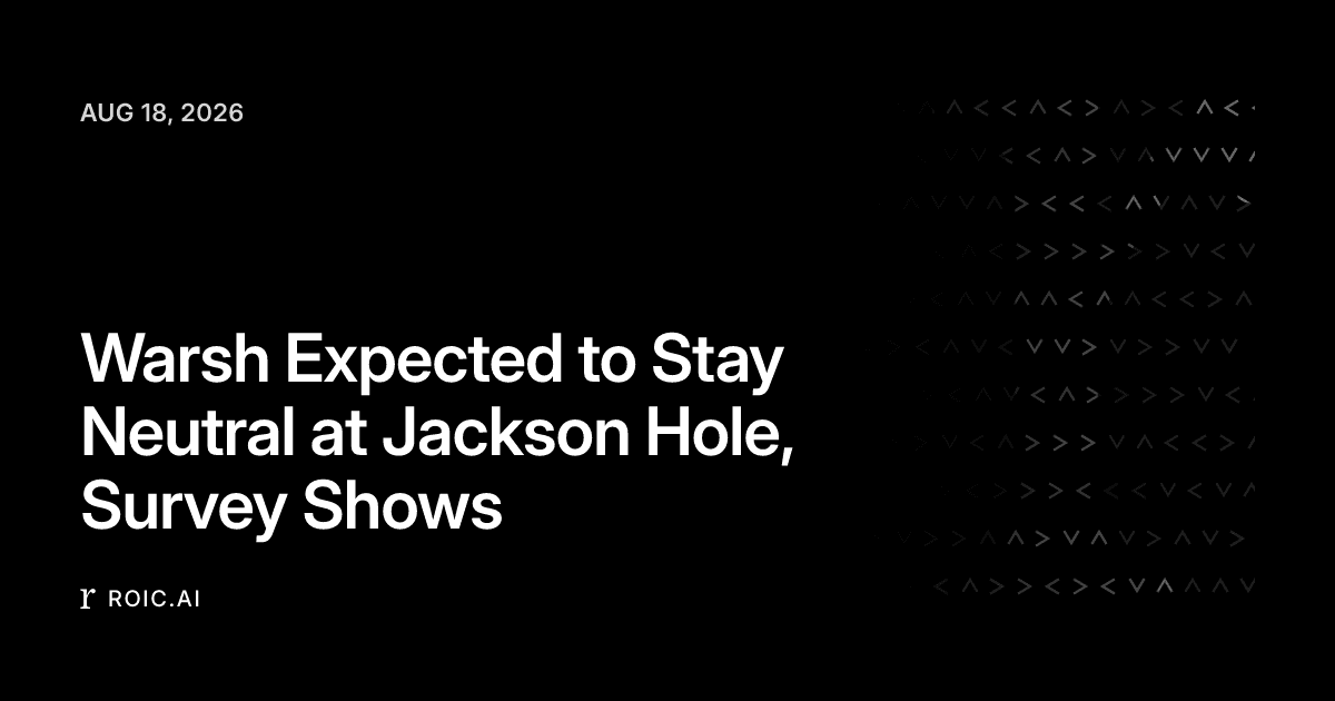 Warsh Expected to Stay Neutral at Jackson Hole, Survey ...