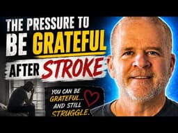 “The Pressure To Be Grateful After Stroke”