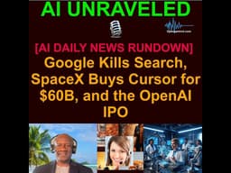 [AI DAILY NEWS RUNDOWN] Google Kills Search, SpaceX Buys Cursor for $60B, and the OpenAI IPO (May...