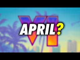 GTA 6: What Is Happening in April?
