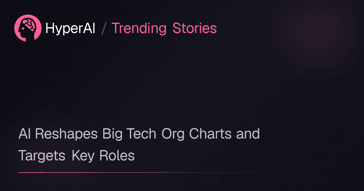 AI Reshapes Big Tech Org Charts and Targets Key Roles