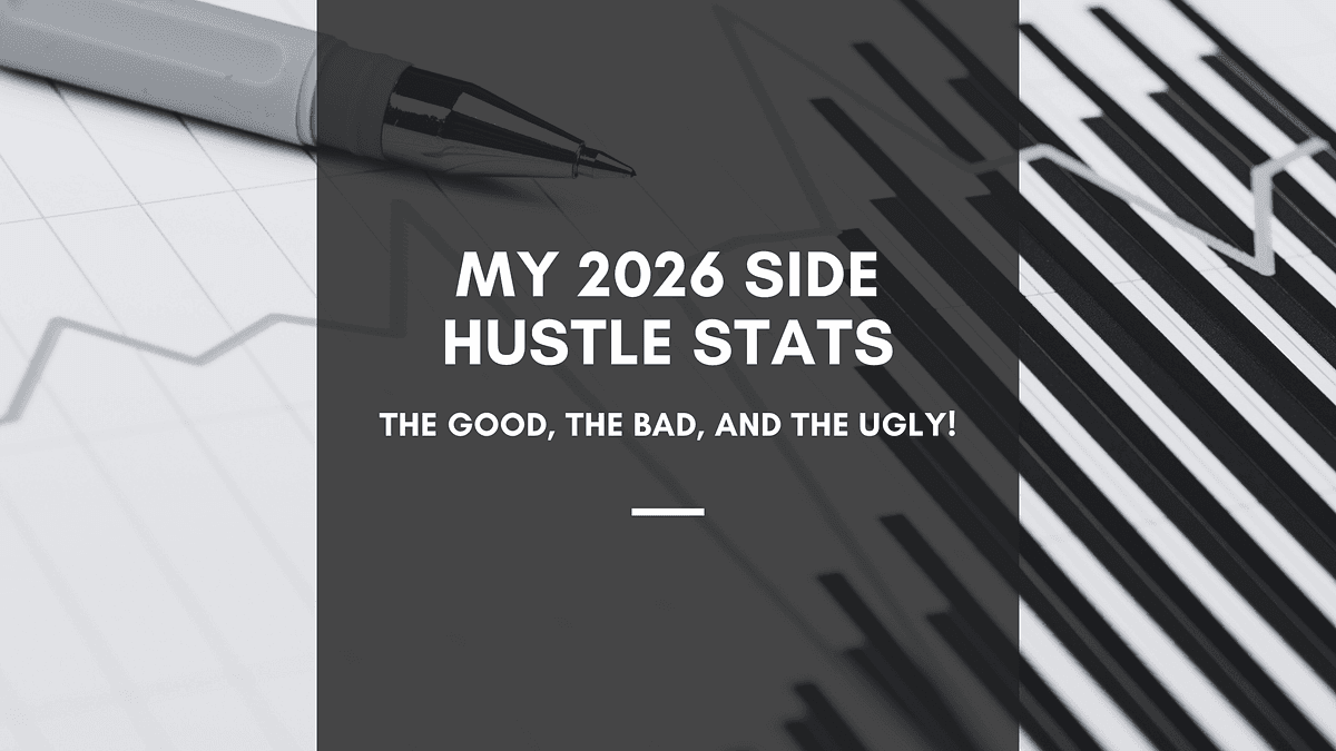My 2026 Side Hustle Stats: The Good, The Bad, and The Ugly!