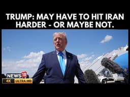 We May Have to Hit Them Even Harder, Trump Warns Iran of More US Strikes | US Iran War | N18G