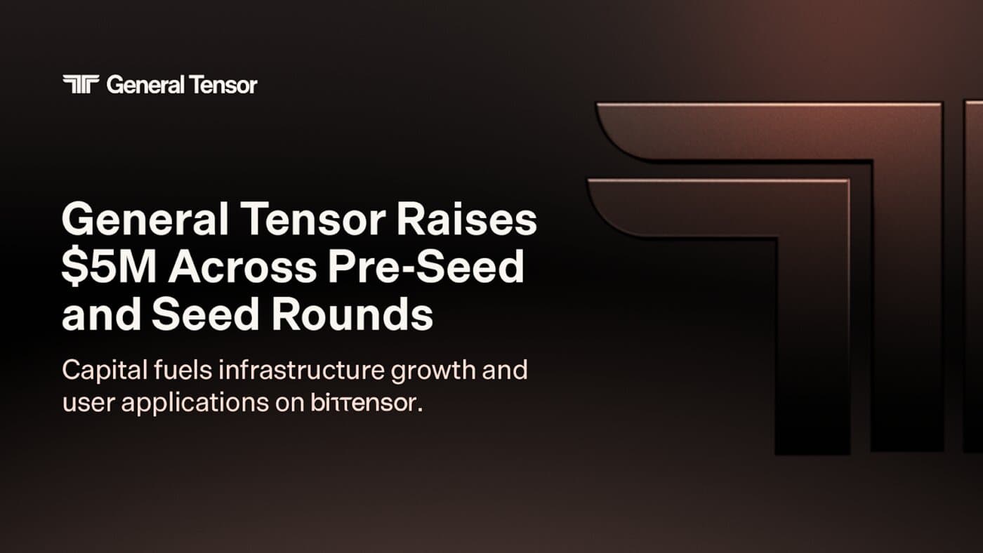 General Tensor Raises $5M Across Pre-Seed and Seed Rounds, Cements Position as a Leading Builder on Bittensor | Markets Insider