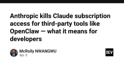 Anthropic kills Claude subscription access for third-party tools like OpenClaw — what it means for developers - DEV Community
