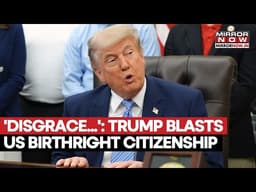 DISGRACE: Trump Blasts American Birthright Citizenship Act, Slams US Supreme Court