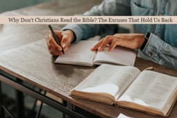 Why Don't Christians Read the Bible? The Excuses That ...