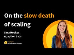 On the slow death of Scaling (birth of Adaption Labs) | Sara Hooker | HF ML Club India EP2