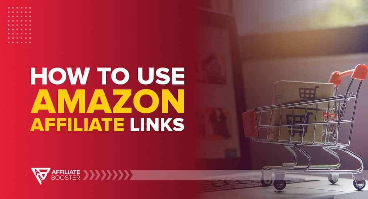 How to Use Amazon Affiliate Links: A Complete 2021 Guide
