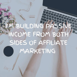 I'm Building Passive Income From Both Sides of Affiliate ...