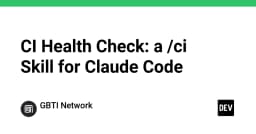 CI Health Check: a /ci Skill for Claude Code