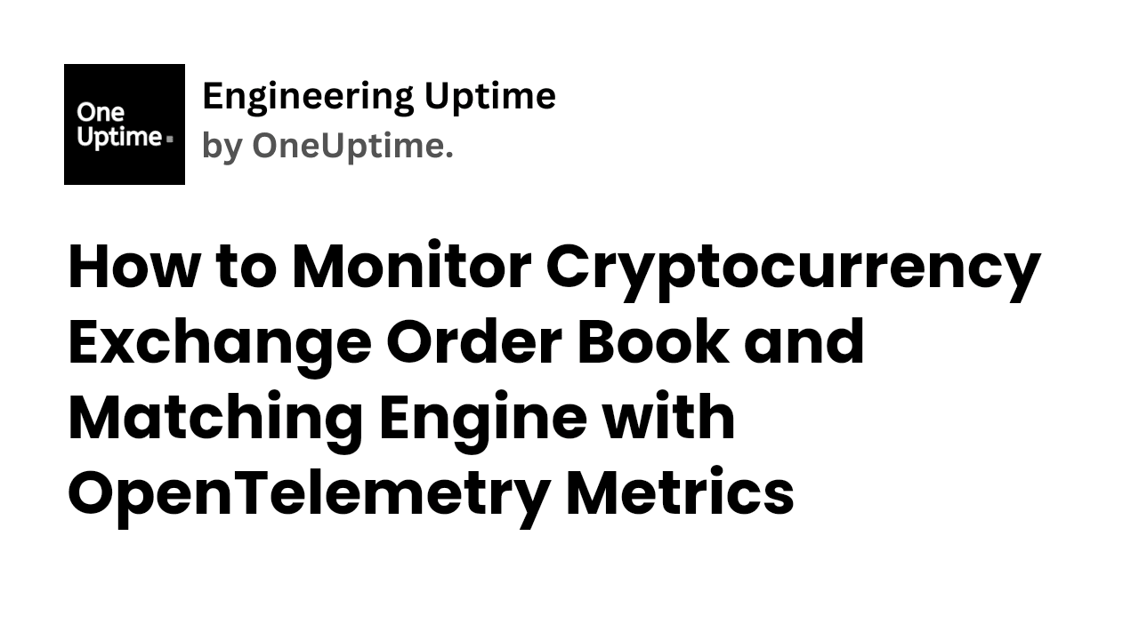 
         How to Monitor Cryptocurrency Exchange Order Book and Matching Engine with OpenTelemetry Metrics
    