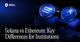 Solana vs. Ethereum: Key Differences for Institutions