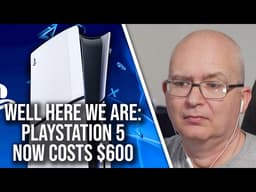 Well, Here We Are: PlayStation 5 Now Costs $600