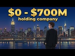 EVERY Level of a Holding Company - $0 to $700M Empire