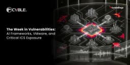 Weekly Vulnerabilities Report: AI, VMware, ICS & EV Flaws