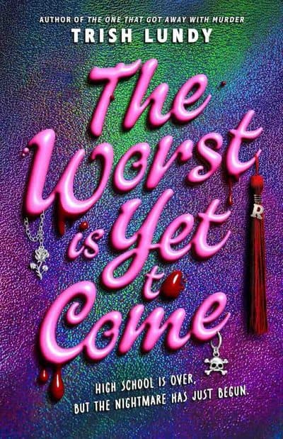 The Worst Is Yet to Come by Trish Lundy