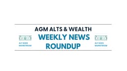 AGM Alts & Wealth Weekly News Roundup | 8.28.26