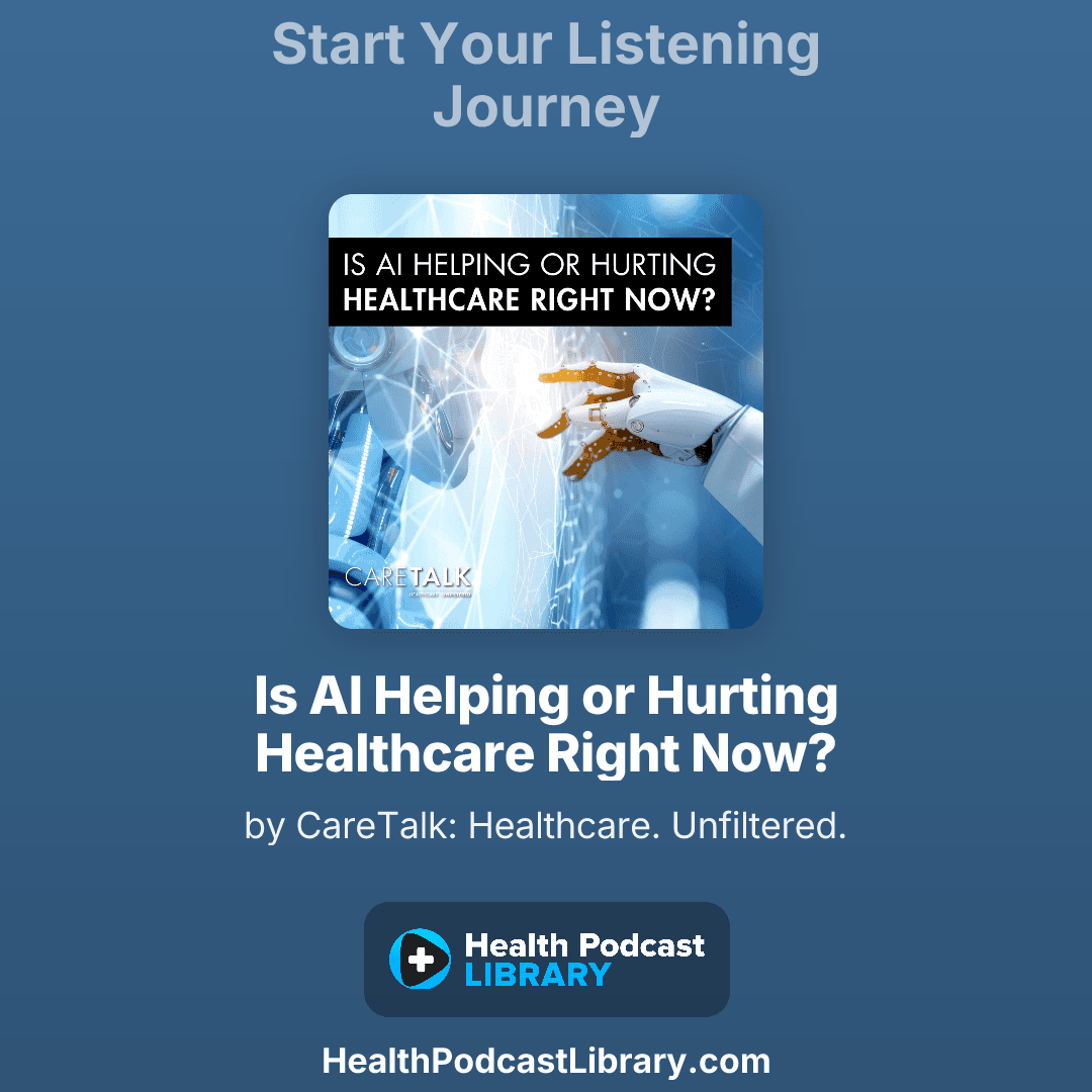Is AI Helping or Hurting Healthcare Right Now? - CareTalk