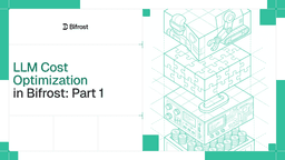 LLM Cost Optimization in Bifrost: Part 1