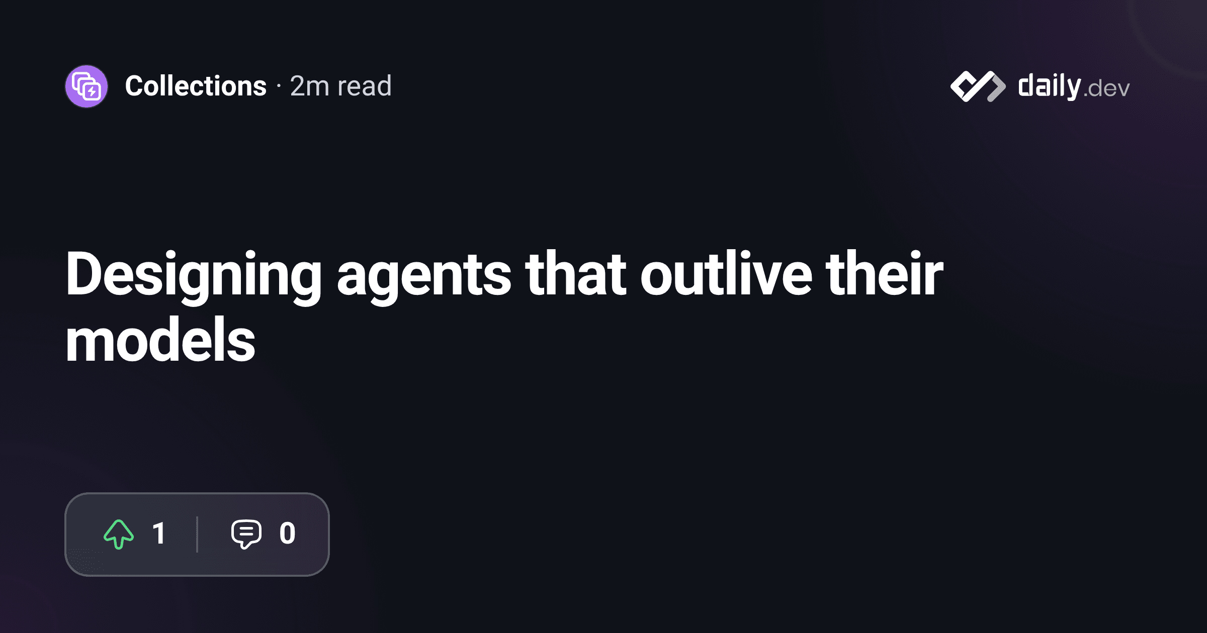Designing agents that outlive their models | daily.dev