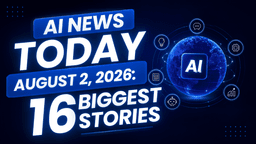 AI News Today August 2 2026: 16 Biggest Stories