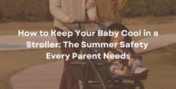 7 Expert Tips to Keep Your Baby Cool in a Stroller