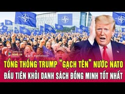 Tổng thống Trump “gạch tên” nước NATO đầu tiên khỏi danh sách đồng minh tốt nhất