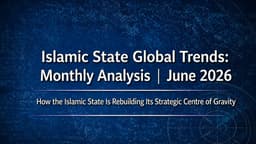 Islamic State Global Trends: Monthly Analysis June 2026
