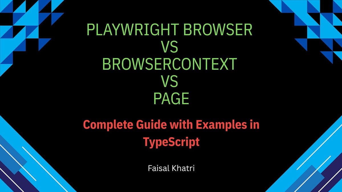 Playwright Browser vs BrowserContext vs Page