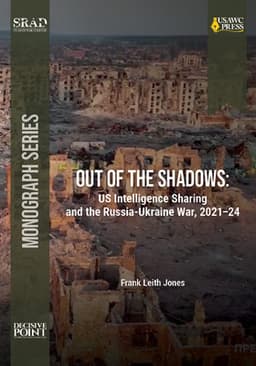 "Out of the Shadows: US Intelligence Sharing and the Russia ...