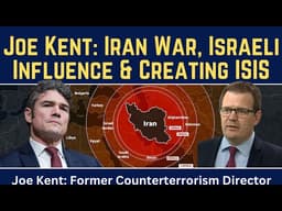 Joe Kent: Iran War, Israeli Influence & Creating ISIS