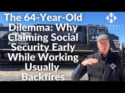 The 64-Year-Old Railroader's Dilemma: Why Claiming SS Early While Working Usually Backfires