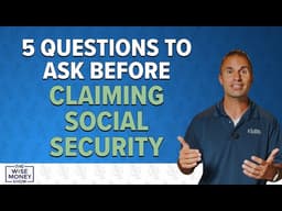 5 Questions to Ask Before Claiming Social Security