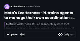 Meta's EvoHarness-RL trains agents to manage their own coordination scaffolding | daily.dev