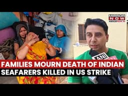 US Strikes Indian Commercial Vessel Near Oman: Victims' Families Turns Emotional After 3 Killed