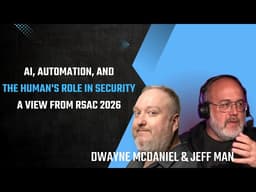 AI, Automation, & Humans' Role In Security: A View From Rsac 2026 With Jeff Man and Dwayne McDaniel
