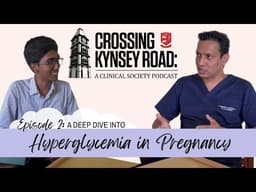 Crossing Kynsey Road: Episode 2: A Deep Dive into Hyperglycemia in Pregnancy