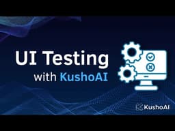 AI-Powered UI Testing with KushoAI | Generate Tests from Recordings