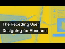 The Receding User: Designing for Absence