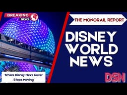 The Monorail Report – Weekly Disney News, Park Updates and other headlines