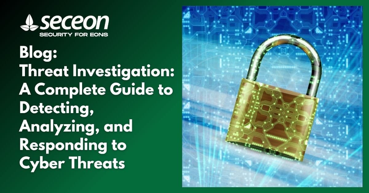 Complete Guide to Cyber Threat Investigation - Seceon