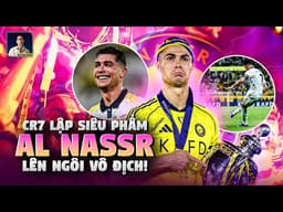RONALDO GHI SIÊU PHẨM, GIÚP AL NASSR VÔ ĐỊCH SAUDI PRO LEAGUE