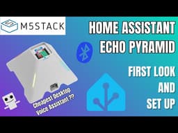 Voice Assistant Game Changer? King of Value M5stack Echo Pyramid First Look&Home Assistant Tutorial