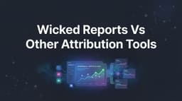Wicked Reports Vs Other Attribution Tools: 2026 Guide