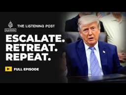 Trump’s war loop: Escalate, retreat, repeat | The Listening Post